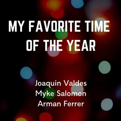 Arman Ferrer/Joaquin Valdes/Myke Salomon My Favorite Time of the Year