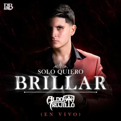 Aldo Trujillo Solo Quiero Brillar (En Vivo)