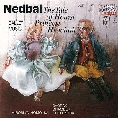 Dvořák Chamber Orchestra/Miroslav Homolka Nedbal: Princess Hyacinth, The Tale of Honza