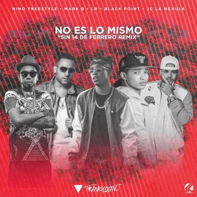 Mark B. No Es Lo Mismo (Sin 14 De Febrero Remix) (feat. Lr Ley Del Rap & JC La Nevula)