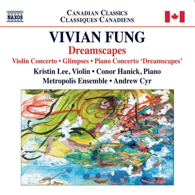 Andrew Cyrille FUNG, Vivian: Piano Concerto, DreamscapesViolin ConcertoGlimpses (Kristin Lee, Hanick, Metropolis Ensemble, Cyr)