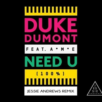 Duke Dumont Need U (100%) (Jessie Andrews Remix)