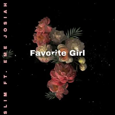 Eme Josiah/Slim Favorite Girl (feat. Eme Josiah)