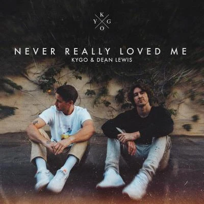 Dean Lewis/Kygo Never Really Loved Me