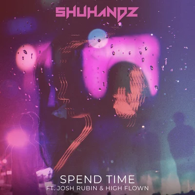 Shuhandz Spend Time (feat. Josh Rubin & High Flown)