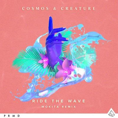 Mokita/Cosmos & Creature Ride The Wave (Mokita Remix)