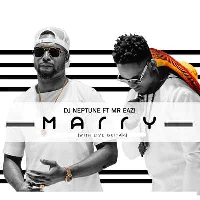 DJ Neptune/Mr Eazi Marry (With Live Guitar)