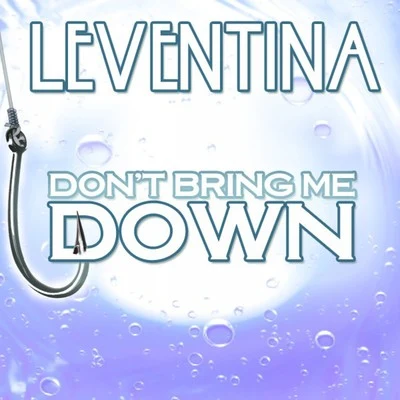 Leventina Dont Bring Me Down