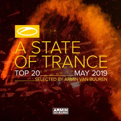 Armada Music A State Of Trance Top 20 - May 2019 (Selected by Armin van Buuren)