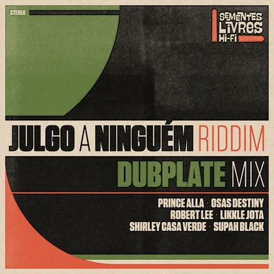 Likkle Jota/Osas Destiny/Super Black/Robert Lee/Prince Alla/Shirley Casa Verde Julgo a Ninguém Riddim (Dubplate Mix)