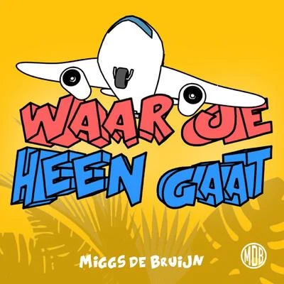 Miggs de Bruijn Waar Je Heen Gaat