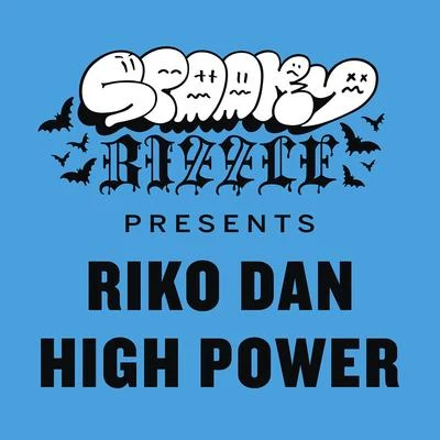 Riko Dan/Spooky Bizzle High Power