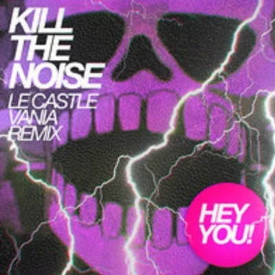 Kill The Noise Hey You (Le Castle Vania Remix)