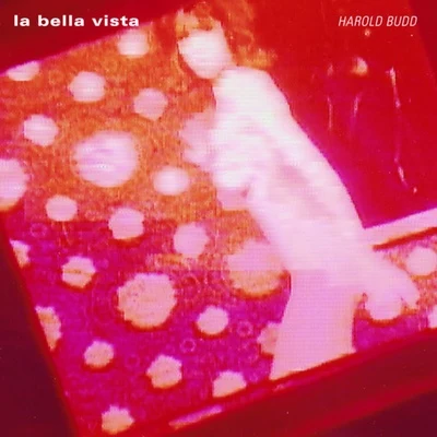 Harold Budd La Bella Vista