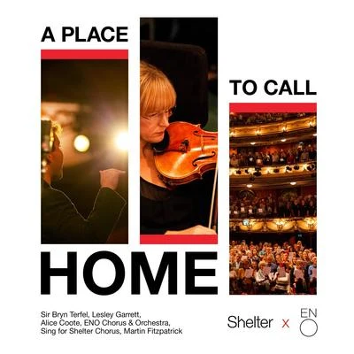 Sing for Shelter Chorus/Martin Fitzpatrick/Sir Bryn Terfel/Alice Coote/Lesley Garrett/E no chorus & orchestra A Place to Call Home