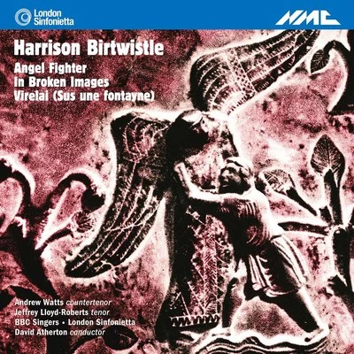 London Sinfonietta/Jeffrey Lloyd-Roberts/David Atherton/BBC Singers/Andrew Watts B IR twist了: Angel fighter, in broken images vi惹來 (susu呢佛娜塔亞呢)