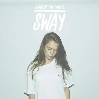 Anna of the North Sway