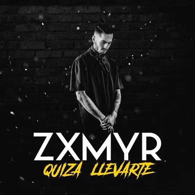 Zxmyr Quizá Llevarte