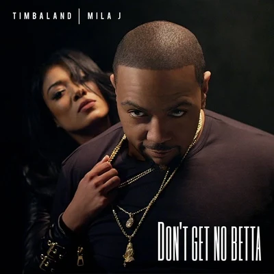 Mila J/Timbaland Don't Get No Betta