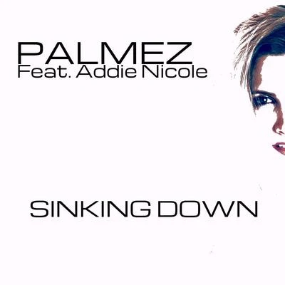 Addie Nicole/Palmez Sinking Down