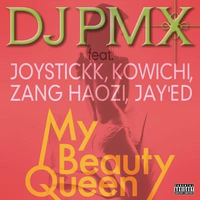 DJ PMX My Beauty Queen feat. JOYSTICKK, KOWICHI, ZANG HAOZI, JAY'ED