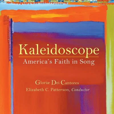 Elizabeth C. Patterson/Robert Lowry/Robert Herrick/Traditional/John Carter/John Newton Kaleidoscope: Americas Faith in Song