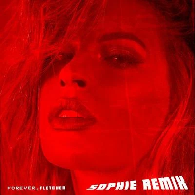 FLETCHER/Sophie Forever (SOPHIE Remix)