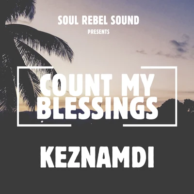 Keznamdi/Soul Rebel Sound Count My Blessings