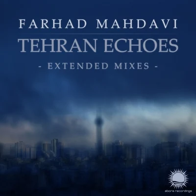 Farhad Mahdavi Tehran Echoes: Extended Mixes