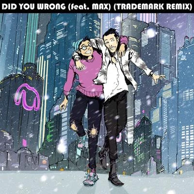 Sweater Beats/MAX Did You Wrong (Trademark Remix)