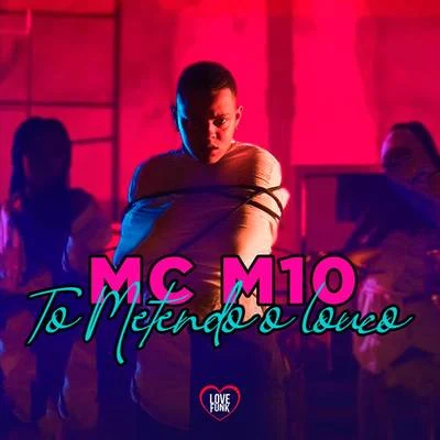 MC M10 To Metendo o Louco