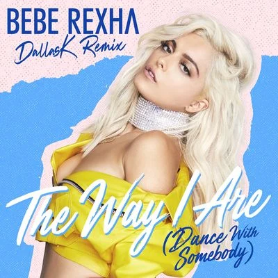 DallasK/Bebe Rexha The Way I Are (Dance With Somebody) [DallasK Remix]