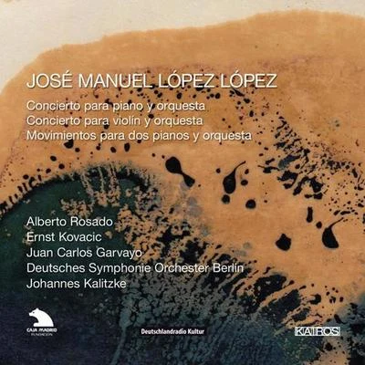 Ernst Kovacic LOPEZ LOPEZ, J.M.: Piano ConcertoViolin ConcertoMovimientos (Rosado, Kovacic, Kalitzke)