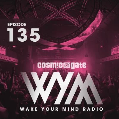 Cosmic Gate Wake Your Mind Radio 135