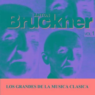 Anton Bruckner Los Grandes de la Musica Clasica - Anton Bruckner Vol. 1