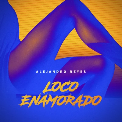 Alejandro Reyes Loco Enamorado