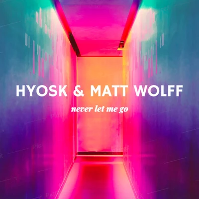 Matt Wolff/Hyosk Never Let Me Go