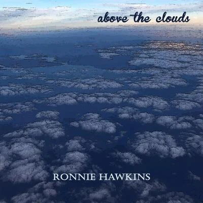 Ronnie Hawkins Above the Clouds