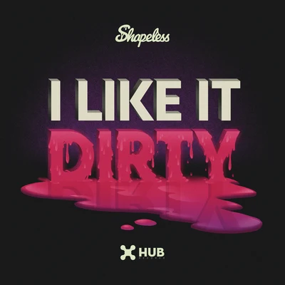 Shapeless I Like It Dirty (Extended Mix)