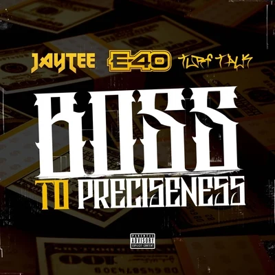 Jay Tee boss to preciseness (feat. E-40 turf talk)