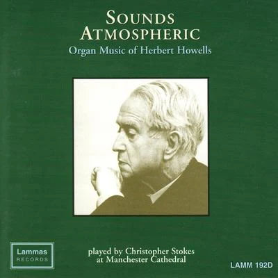 Herbert Howells Sounds Atmospheric: Organ Music of Herbert Howells