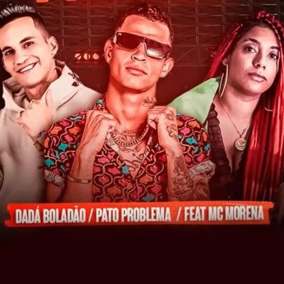 Pato Problema/Dadá Boladão Ai Minha Bucetinha (feat. Mc Morena)