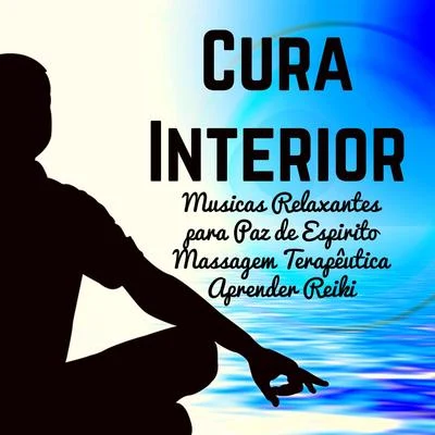 Alma Cura Interior - Musicas Relaxantes Calmas para Massagem Terapêutica Aprender Reiki Paz de Espirito com Sons da Natureza New Age Instrumentais