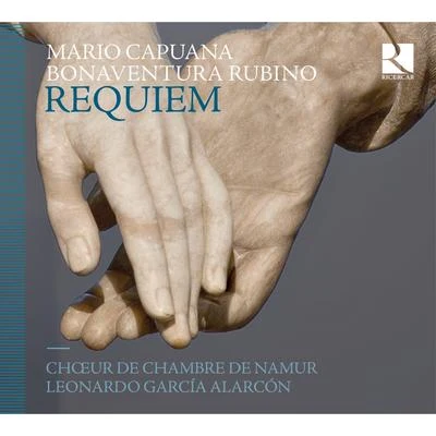 Choeur de Chambre de Namur/Leonardo Garcia Alarcon Capuana & Rubino: Requiem