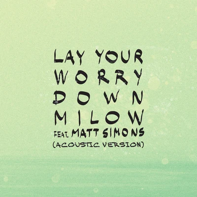 Milow Lay Your Worry Down (Acoustic Version)