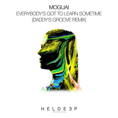 Moguai Everybody's Got To Learn Sometime (Daddy's Groove Remix)