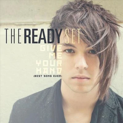 The Ready Set Give Me Your Hand [Best Song Ever]