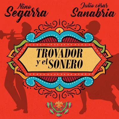 Julio Cesar Sanabria/Nino Segarra El Trovador y el Sonero (feat. Julio Cesar Sanabria)