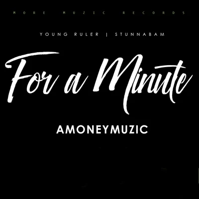 Stunnabam/Young Ruler/AMONEYMUZIC For A Minute