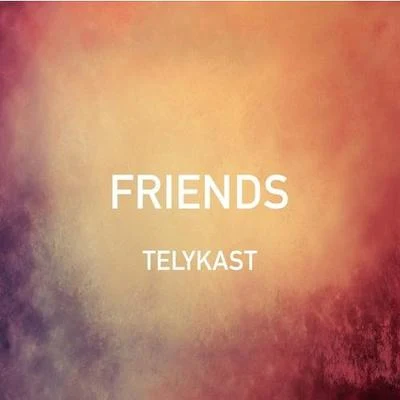 TELYKast Friends (TELYKast Cover Remix)